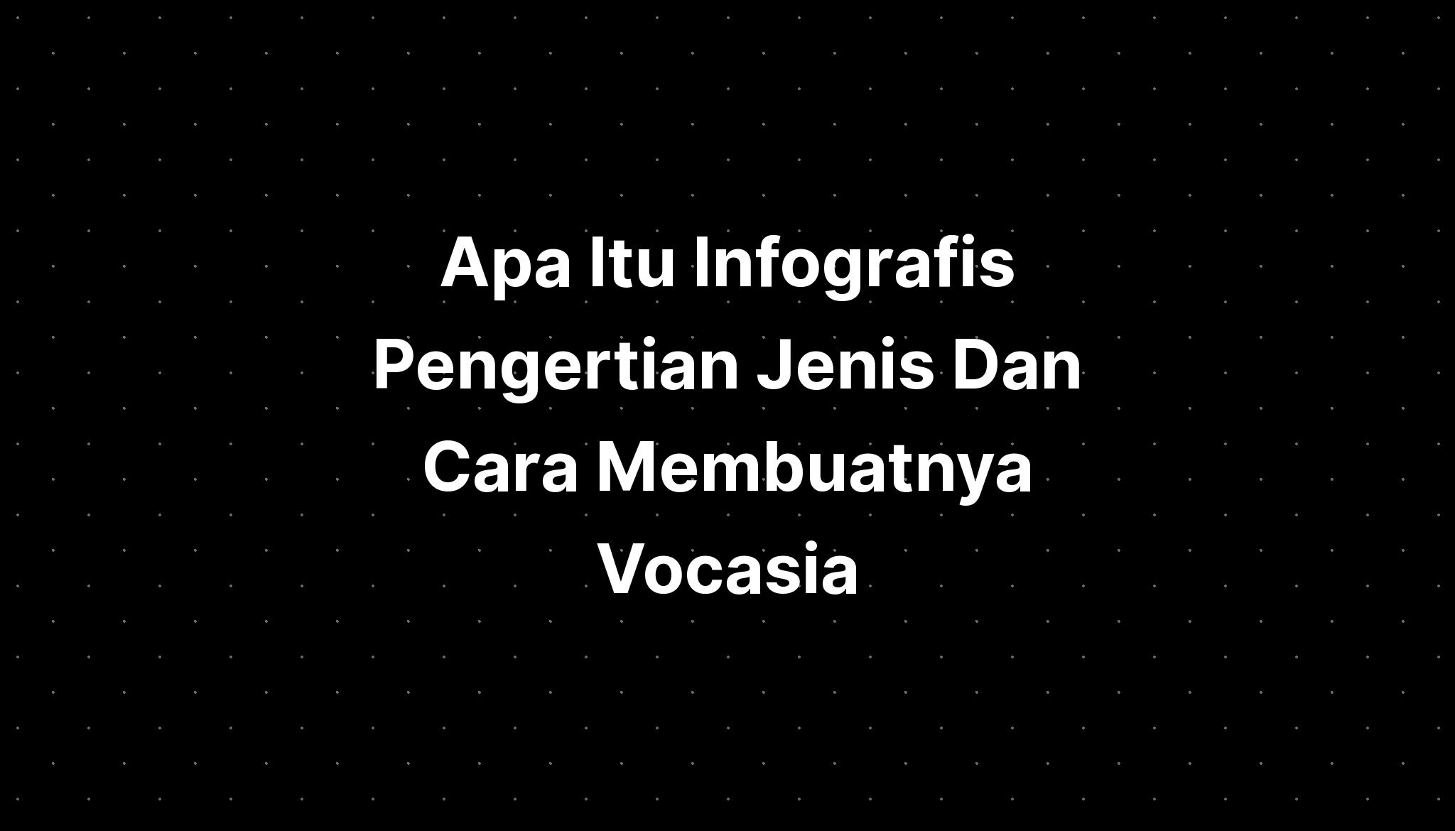 Apa Itu Infografis Pengertian Jenis Dan Cara Membuatnya Vocasia - IMAGESEE